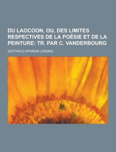 Du Laocoon, Ou, Des Limites Respectives de la Poésie Et de la Peinture