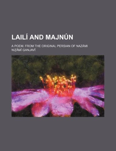 Lailí and Majnún; a poem. From the original Persian of Nazámi
