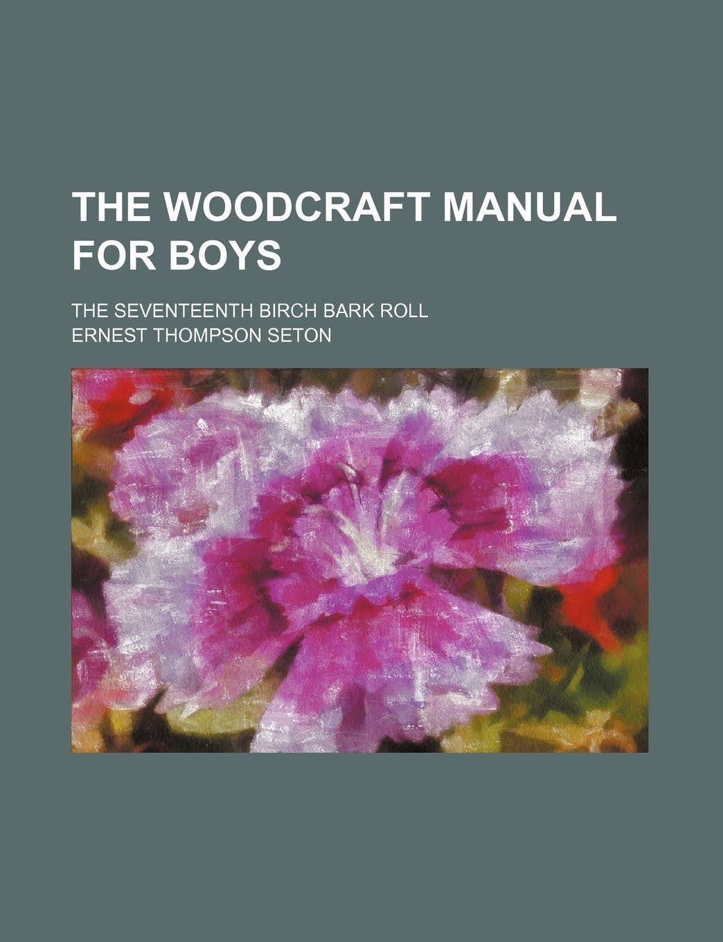 The woodcraft manual for boys; the seventeenth Birch Bark Roll