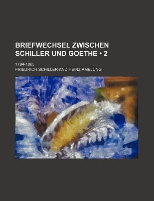 Briefwechsel Zwischen Schiller und Goethe; 1794-1805