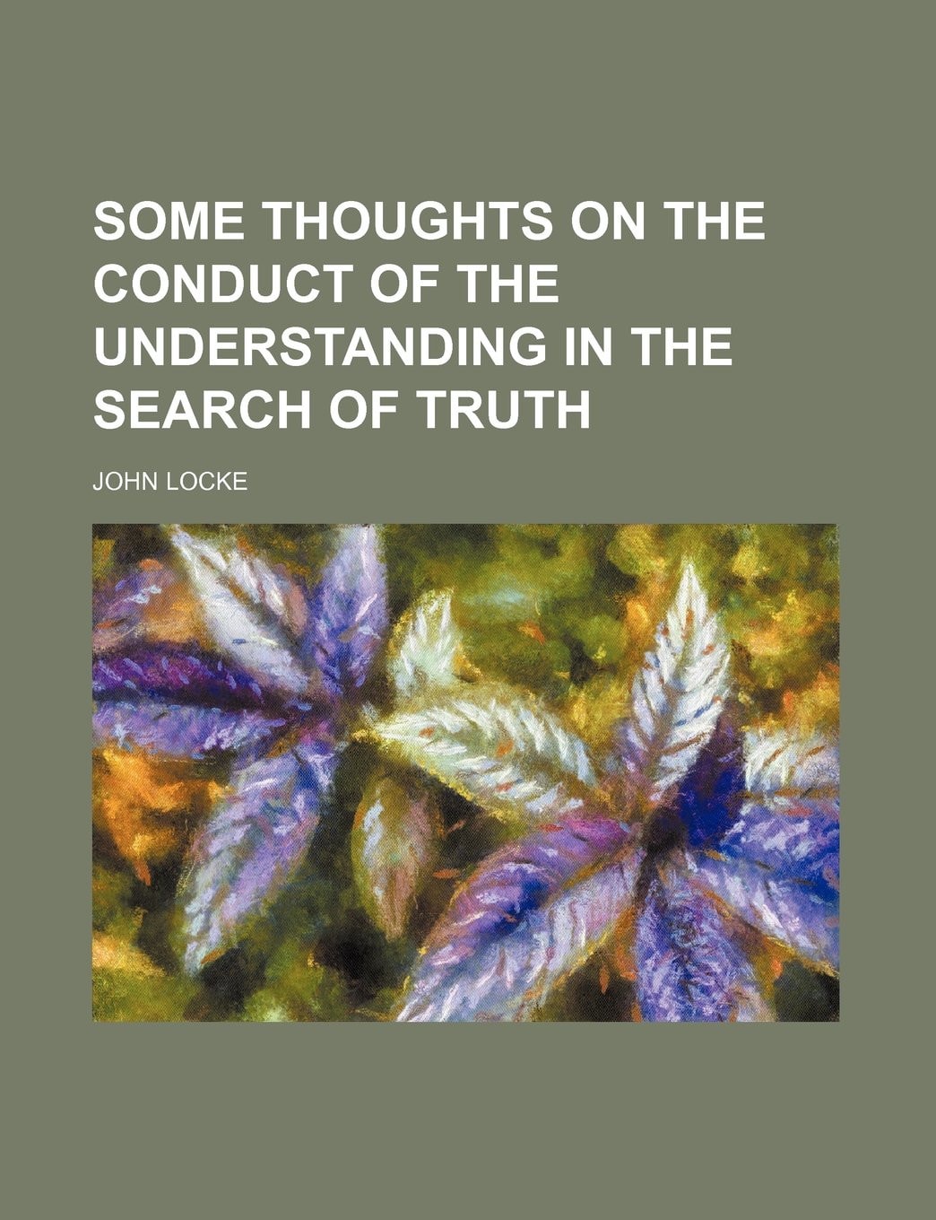 Some Thoughts On The Conduct Of The Understanding In The Search Of Truth
