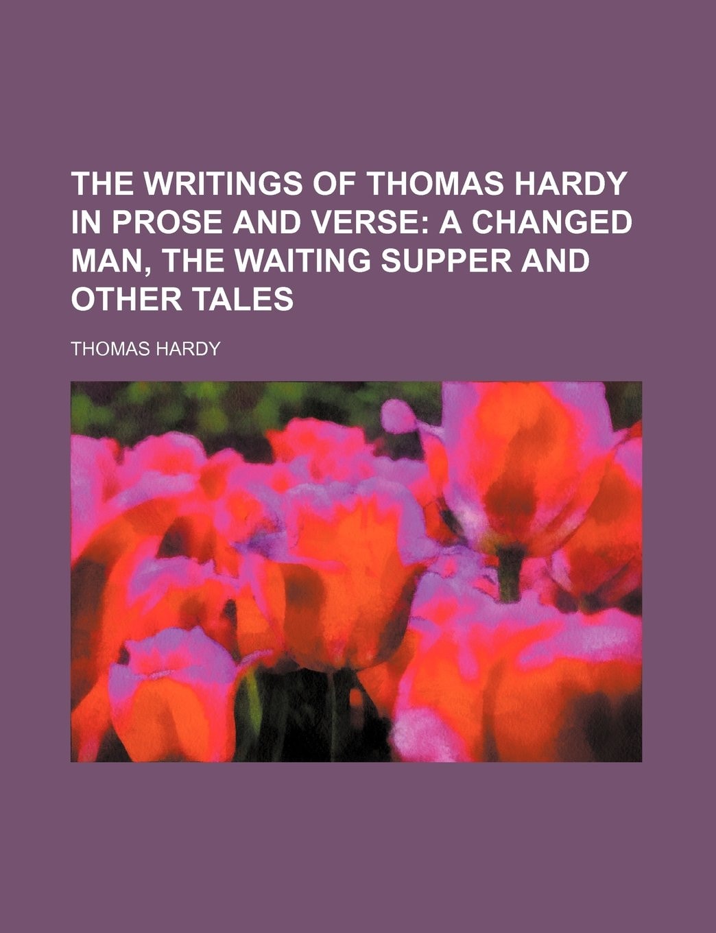 The Writings of Thomas Hardy in Prose and Verse; A changed man, The waiting supper and other tales