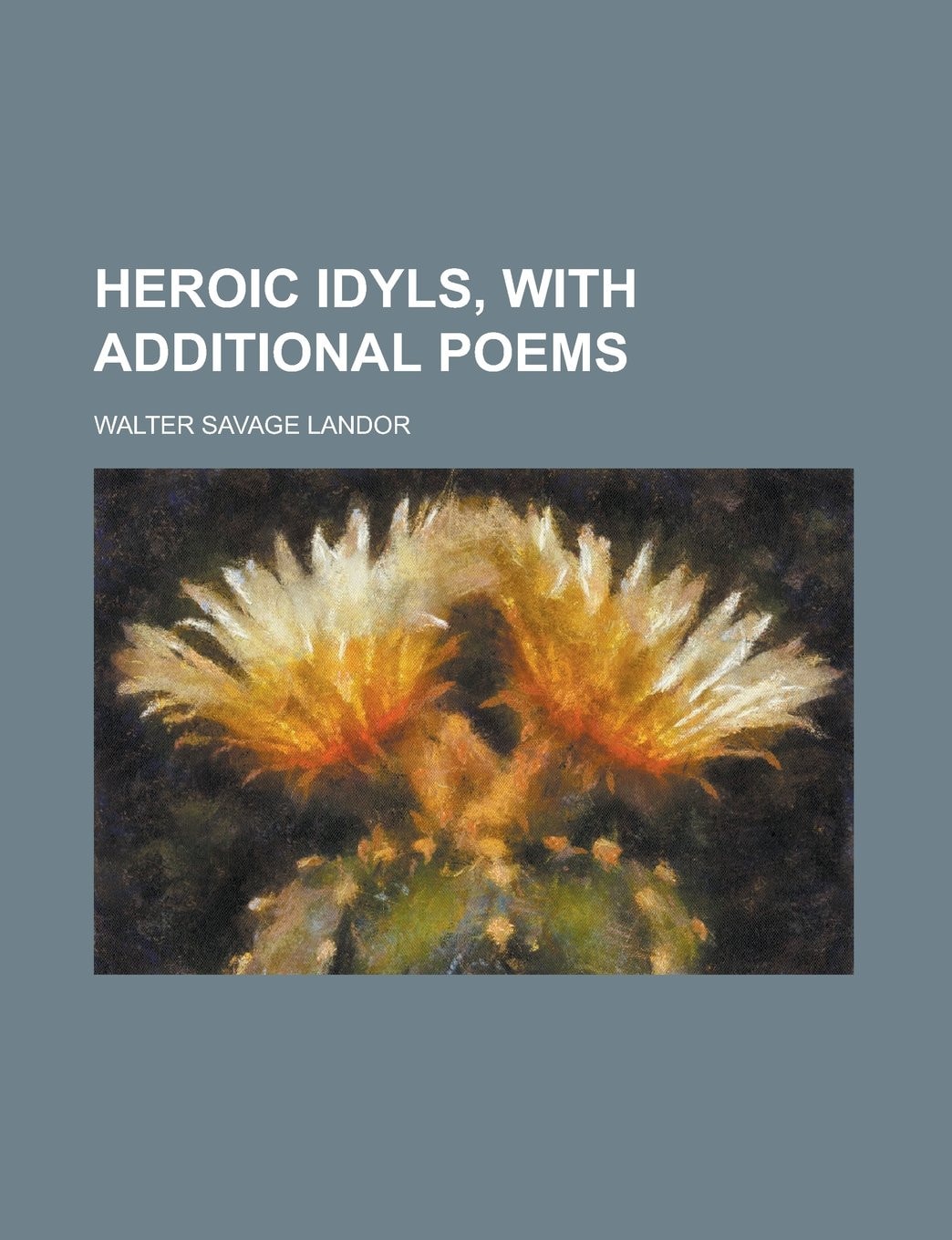 Heroic Idyls: With Additional Poems
