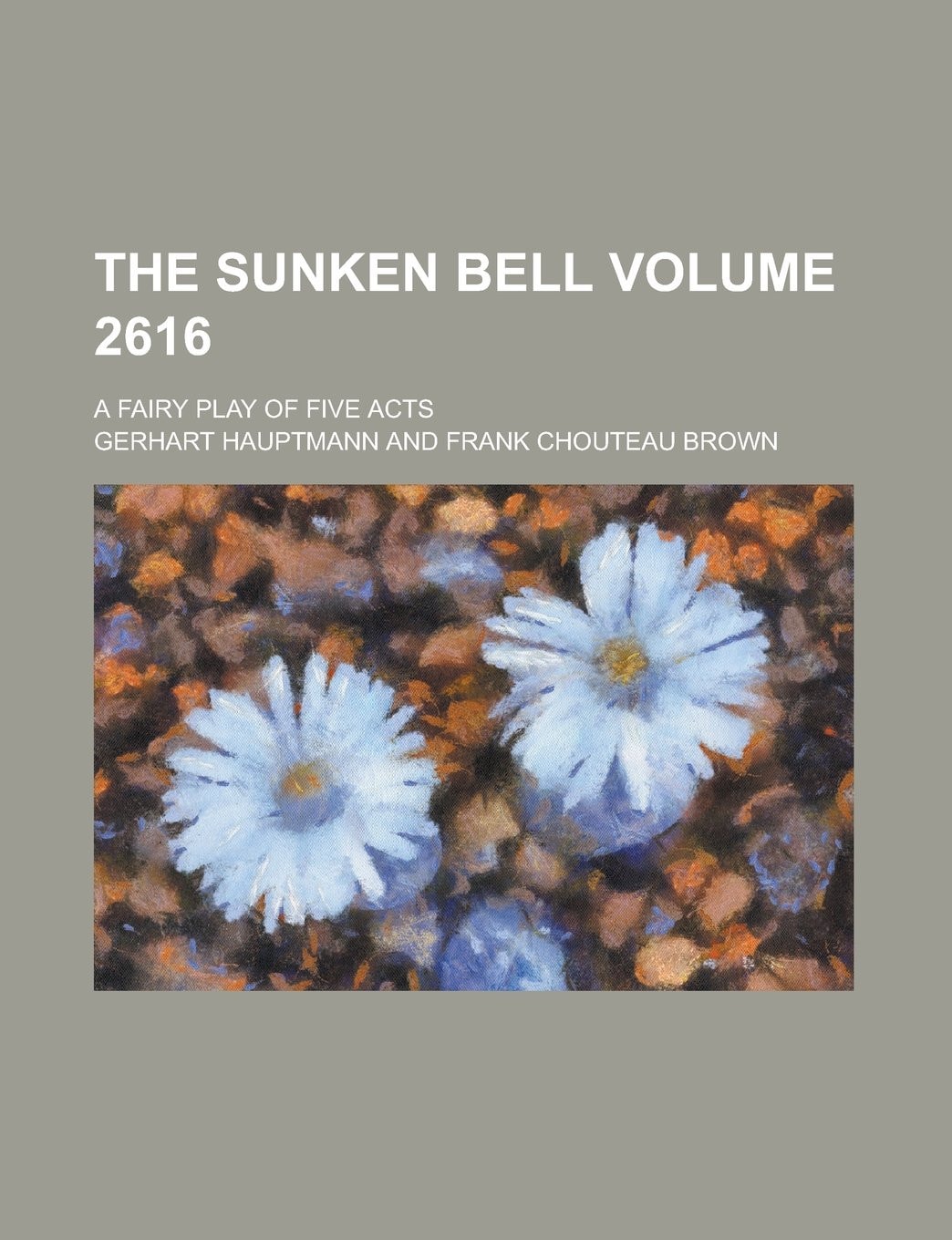 The sunken bell; a fairy play of five acts Volume 2616