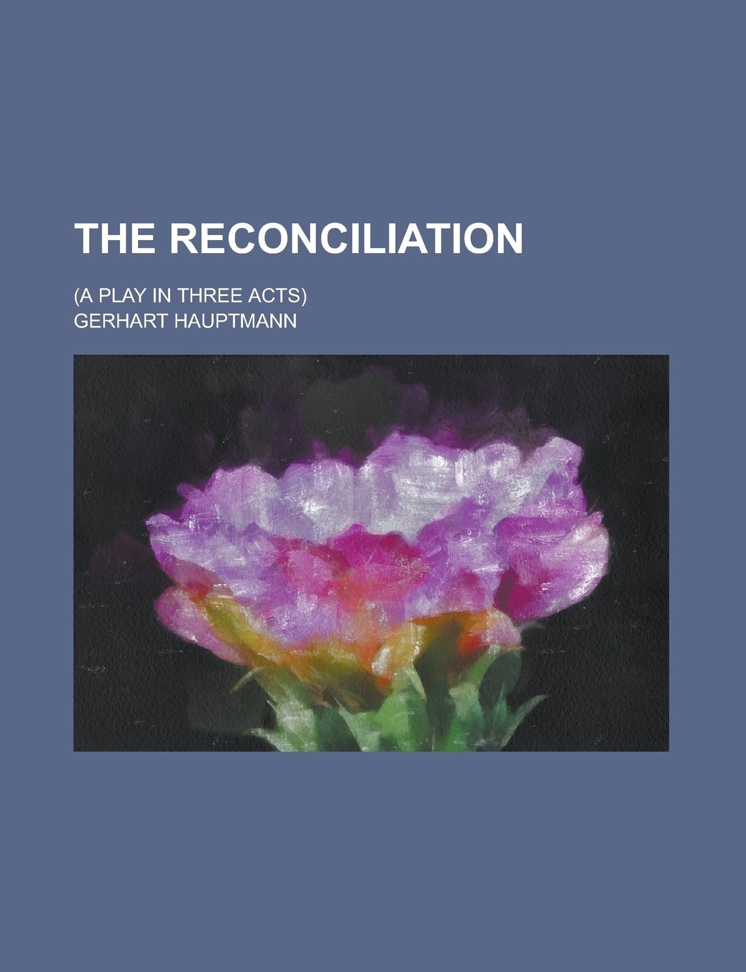 The Reconciliation; (a Play in Three Acts)