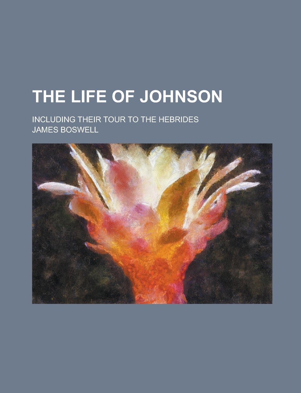 The life of Johnson; including their tour to the Hebrides