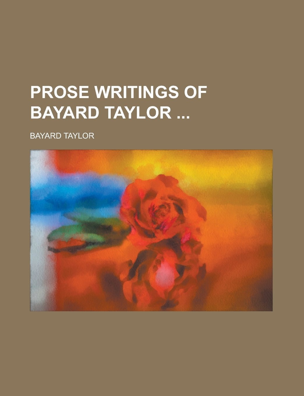 Prose Writings of Bayard Taylor