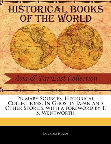 Primary Sources, Historical Collections: In Ghostly Japan and Other Stories, with a foreword by T. S. Wentworth