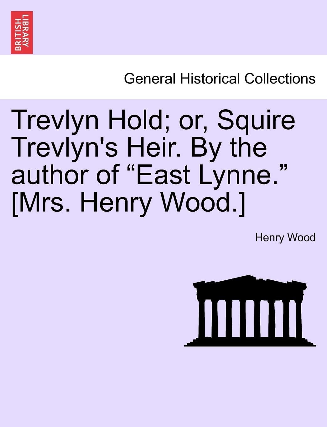 Trevlyn Hold; or, Squire Trevlyn's Heir. By the author of "East Lynne." [Mrs. Henry Wood.]