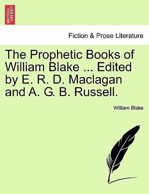 The Prophetic Books of William Blake ... Edited by E. R. D. Maclagan and A. G. B. Russell