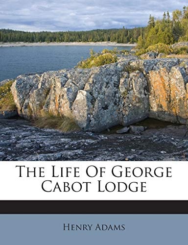 The Life of George Cabot Lodge