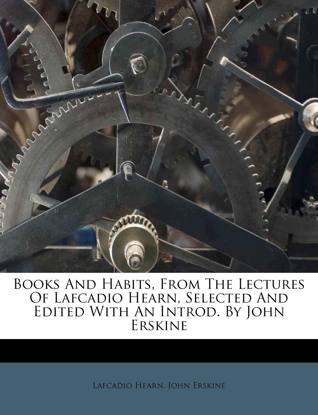Books and Habits, from the Lectures of Lafcadio Hearn, Selected and Edited with an Introd by John Erskine