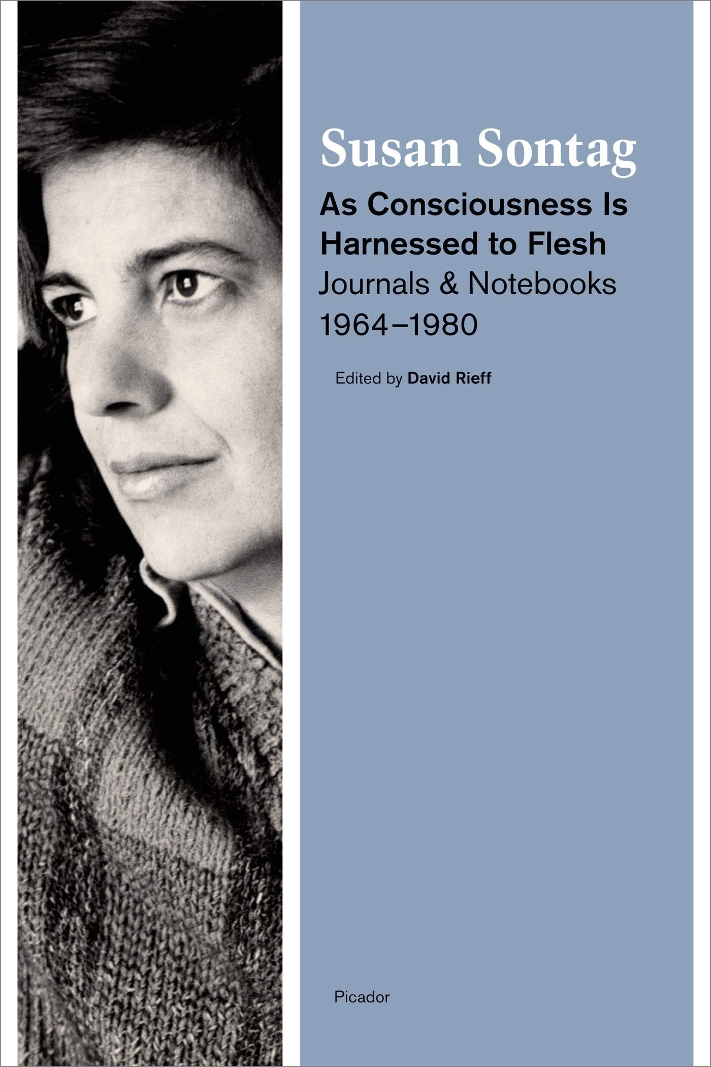 As Consciousness Is Harnessed to Flesh Journals and Notebooks, 1964-1980