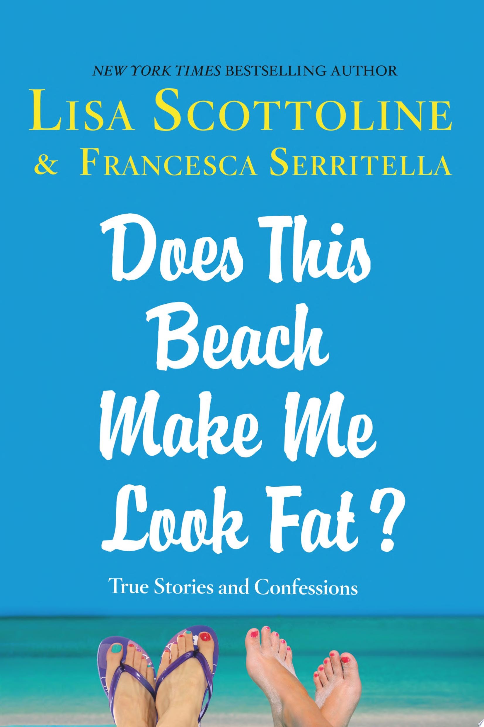 Does This Beach Make Me Look Fat? True Stories and Confessions
