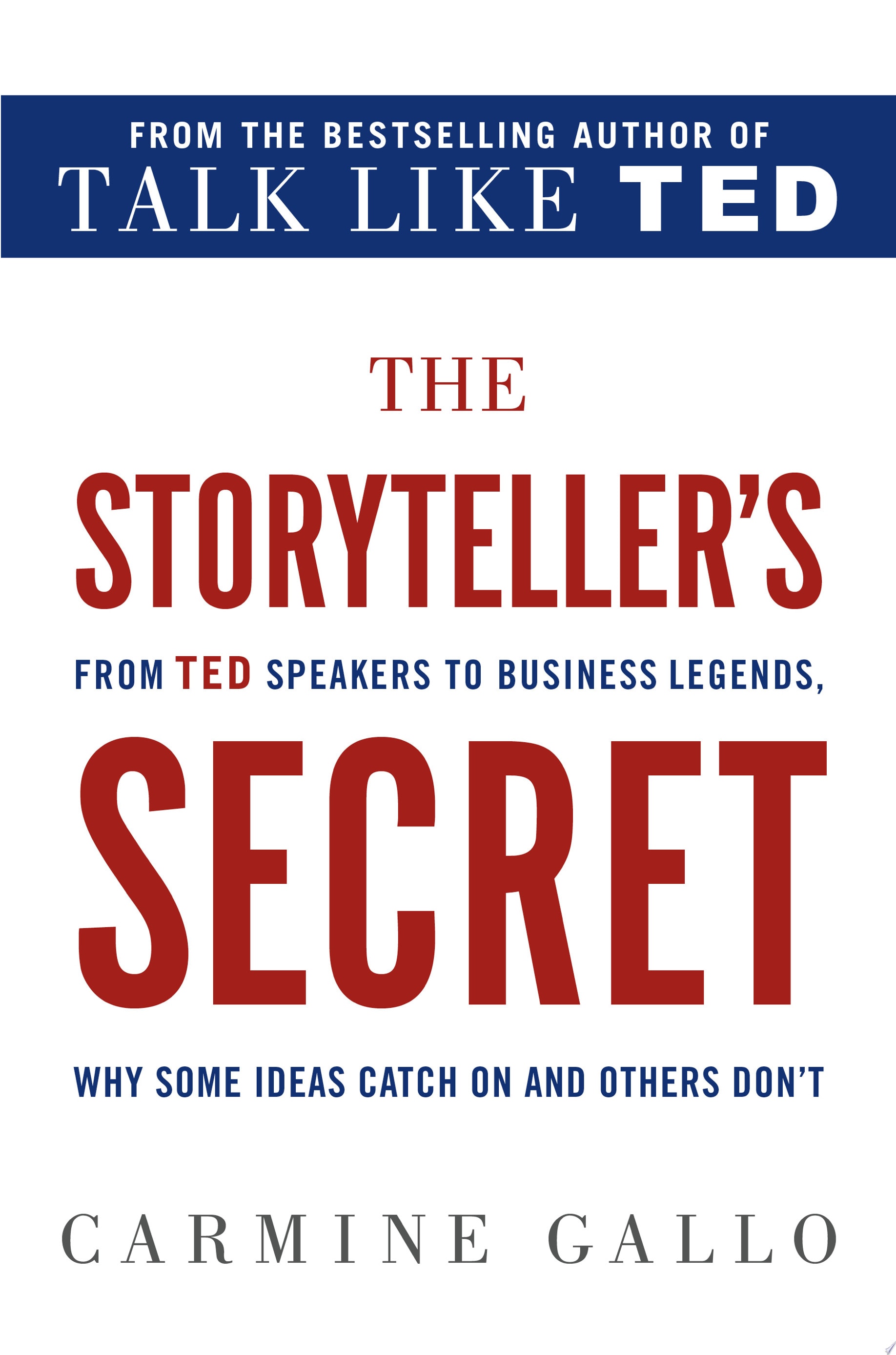 The Storyteller's Secret From TED Speakers to Business Legends, Why Some Ideas Catch On and Others Don't