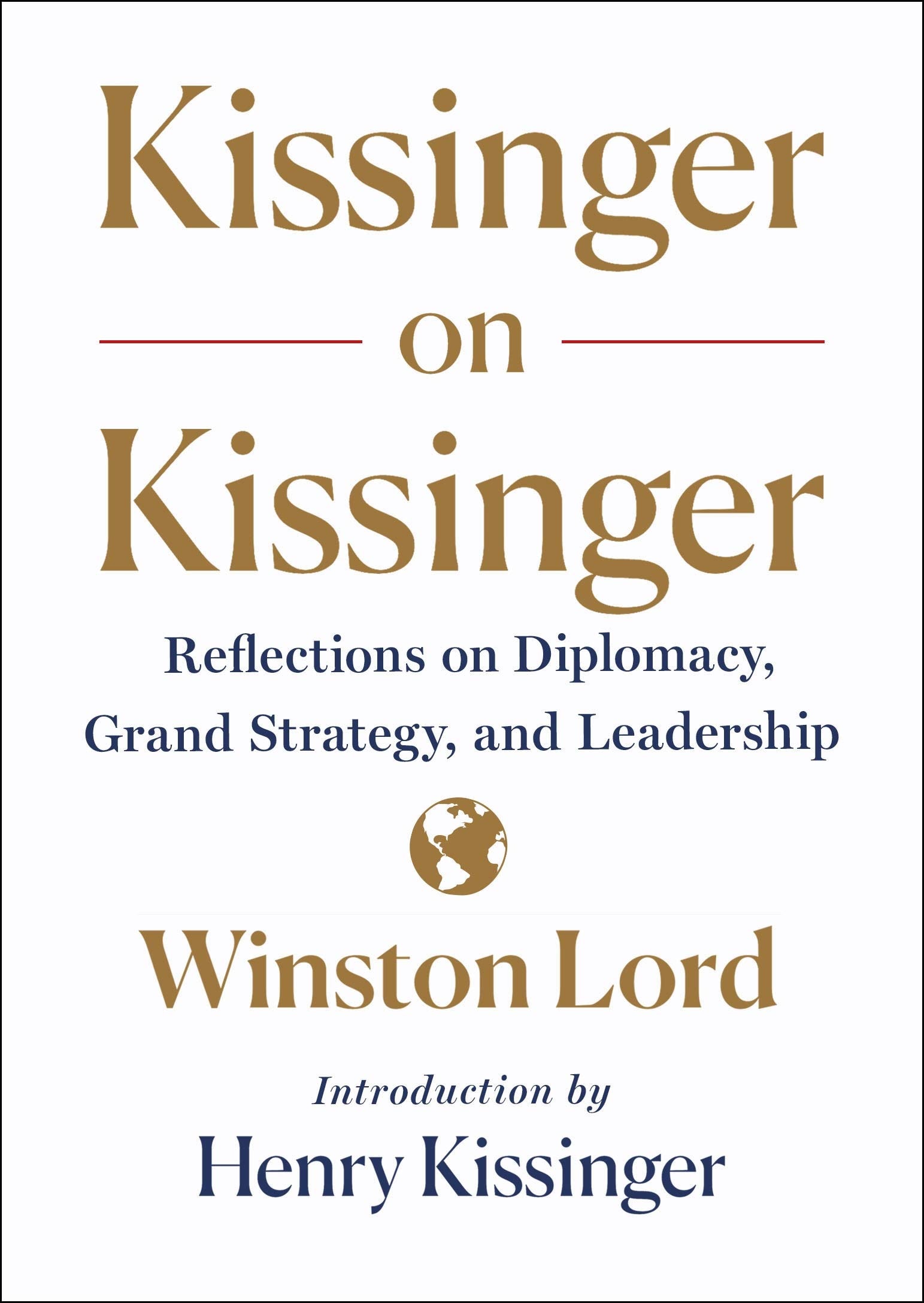 Kissinger on Kissinger Reflections on Diplomacy, Grand Strategy, and Leadership