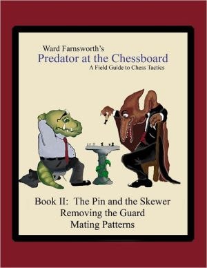 Predator At The Chessboard: Book Ii: A Field Guide To Chess Tactics The Pin And The Skewer Removing The Guard Mating Patterns