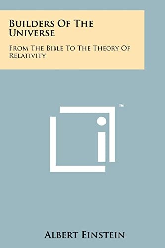 Builders Of The Universe From The Bible To The Theory Of Relativity
