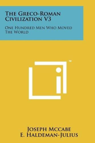 The Greco-Roman Civilization V3 One Hundred Men Who Moved the World