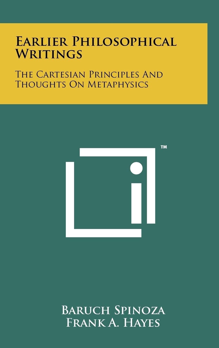 Earlier Philosophical Writings The Cartesian Principles And Thoughts On Metaphysics