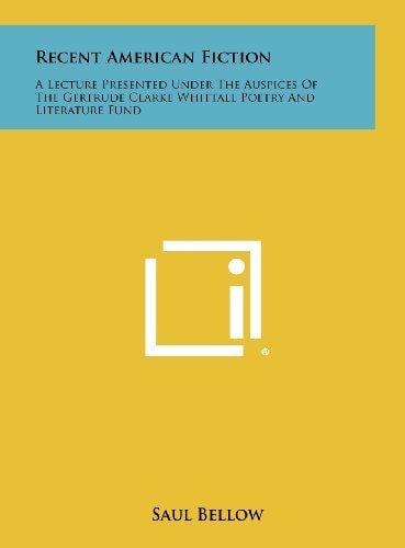 Recent American Fiction A Lecture Presented Under the Auspices of the Gertrude Clarke Whittall Poetry and Literature Fund