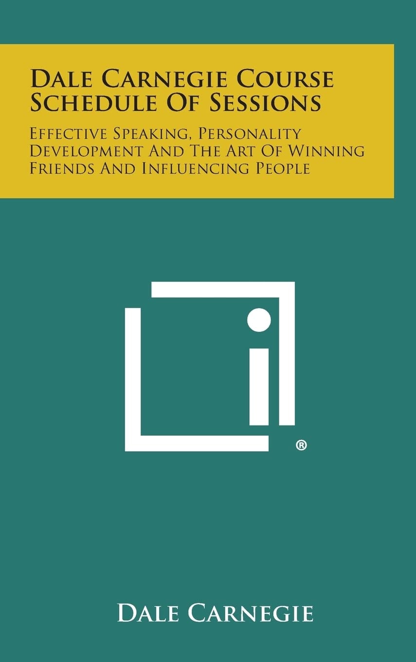 Dale Carnegie Course Schedule of Sessions Effective Speaking, Personality Development and the Art of Winning Friends and Influencing People