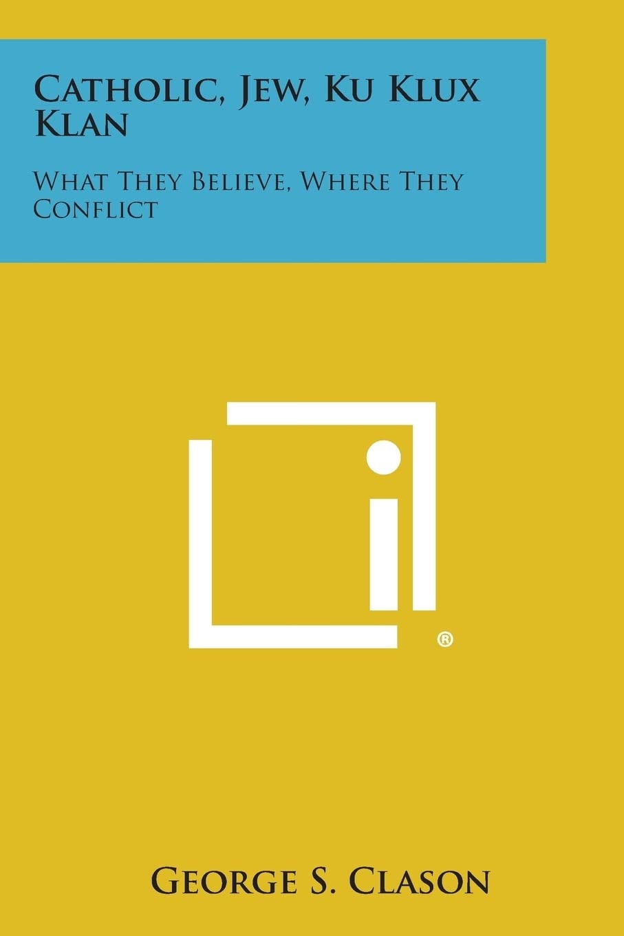 Catholic, Jew, Ku Klux Klan What They Believe, Where They Conflict