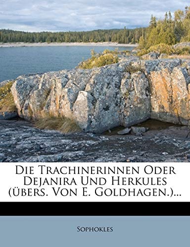Die Trachinerinnen Oder Dejanira Und Herkules (übers. Von E. Goldhagen.)... (German Edition)