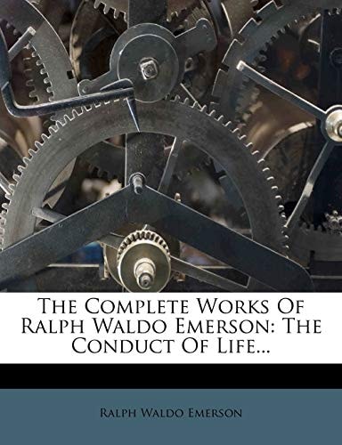 The Complete Works Of Ralph Waldo Emerson: The Conduct Of Life
