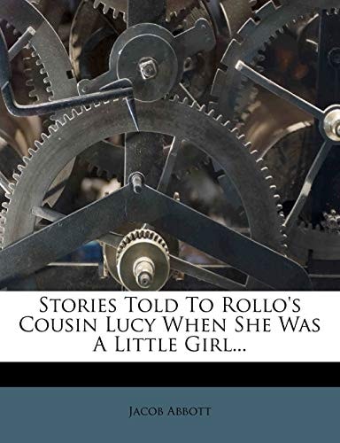 Stories Told To Rollo's Cousin Lucy: When She Was A Little Girl (1863)