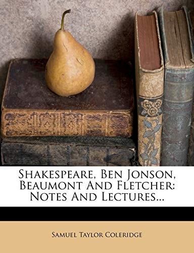 Shakespeare, Ben Jonson, Beaumont And Fletcher: Notes And Lectures