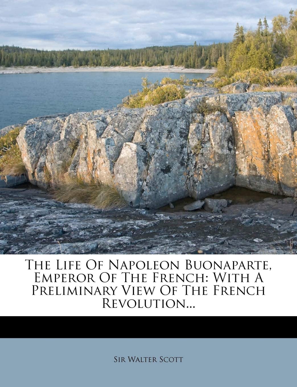 The Life Of Napoleon Buonaparte, Emperor Of The French: With A Preliminary View Of The French Revolution