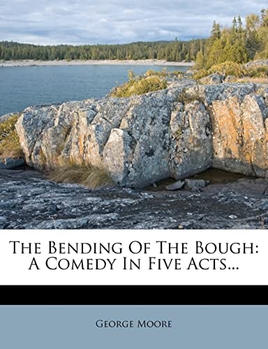 The Bending Of The Bough: A Comedy In Five Acts