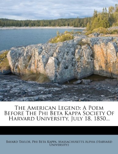 The American Legend: A Poem Before The Phi Beta Kappa Society Of Harvard University, July 18, 1850