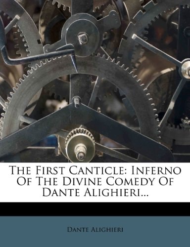 The First Canticle, Inferno, Of The Divine Comedy Of Dante Alighieri