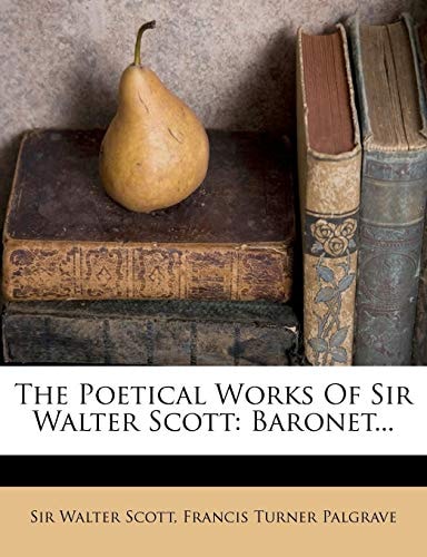 The Poetical Works Of Sir Walter Scott: Baronet