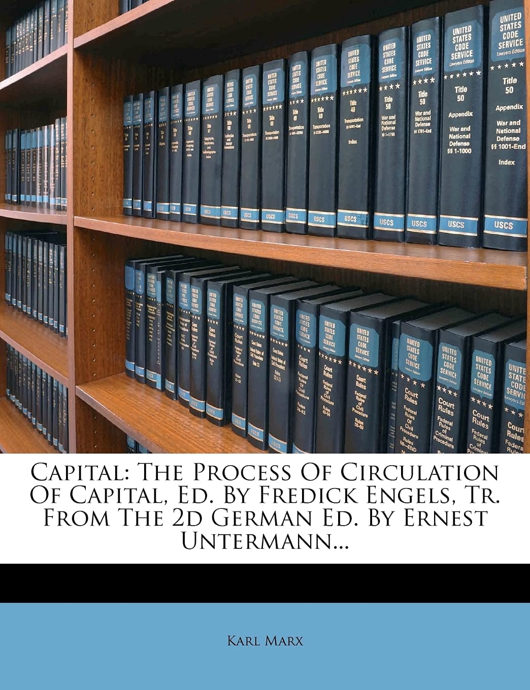 Capital: The Process Of Circulation Of Capital, Ed. By Fredick Engels, Tr. From The 2d German Ed. By Ernest Untermann