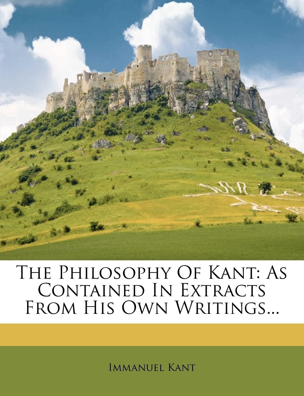 The Philosophy Of Kant: As Contained In Extracts From His Own Writings (1908)