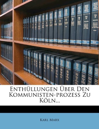 Enthüllungen über den Kommunisten-Prozess zu Köln (German Edition)