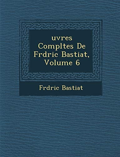 Uvres Completes de Fr D Ric Bastiat, Volume 6 (French Edition)
