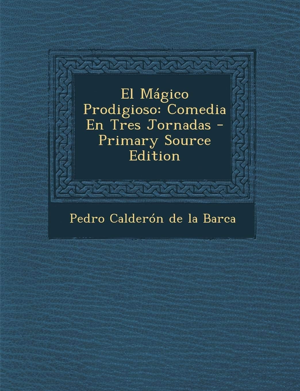 El Magico Prodigioso: Comedia En Tres Jornadas