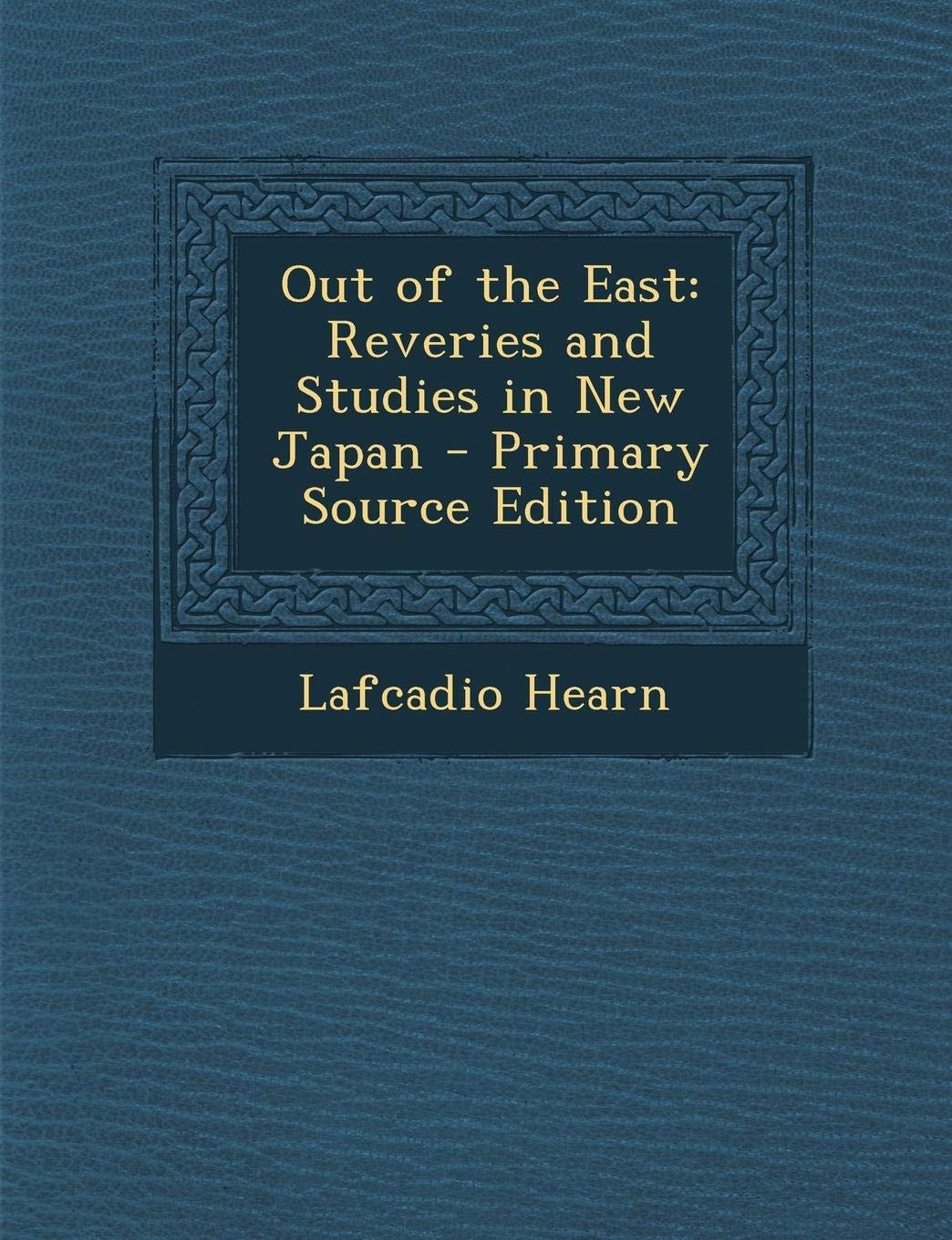 Out of the East: Reveries and Studies in New Japan - Primary Source Edition