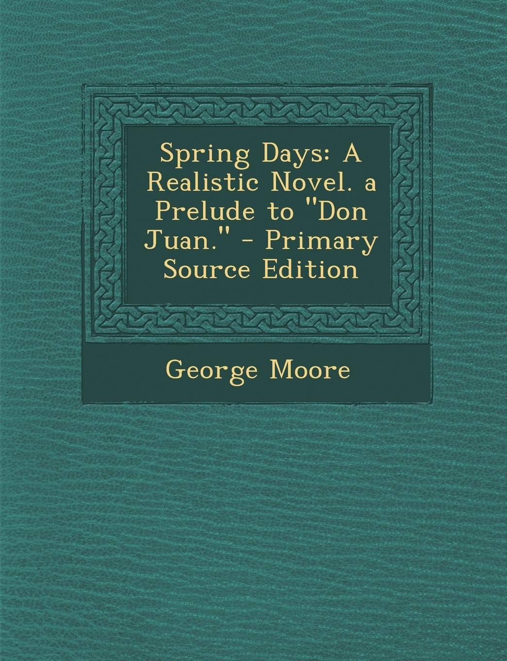 Spring Days: A Realistic Novel. a Prelude to Don Juan