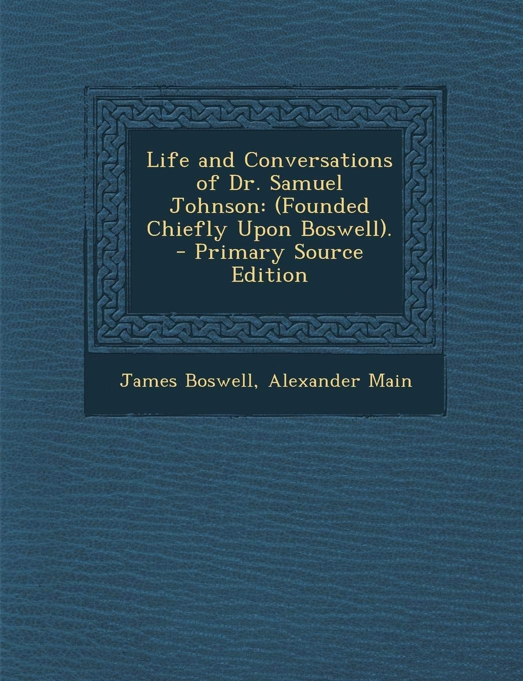 Life and Conversations of Dr. Samuel Johnson: (Founded Chiefly Upon Boswell)