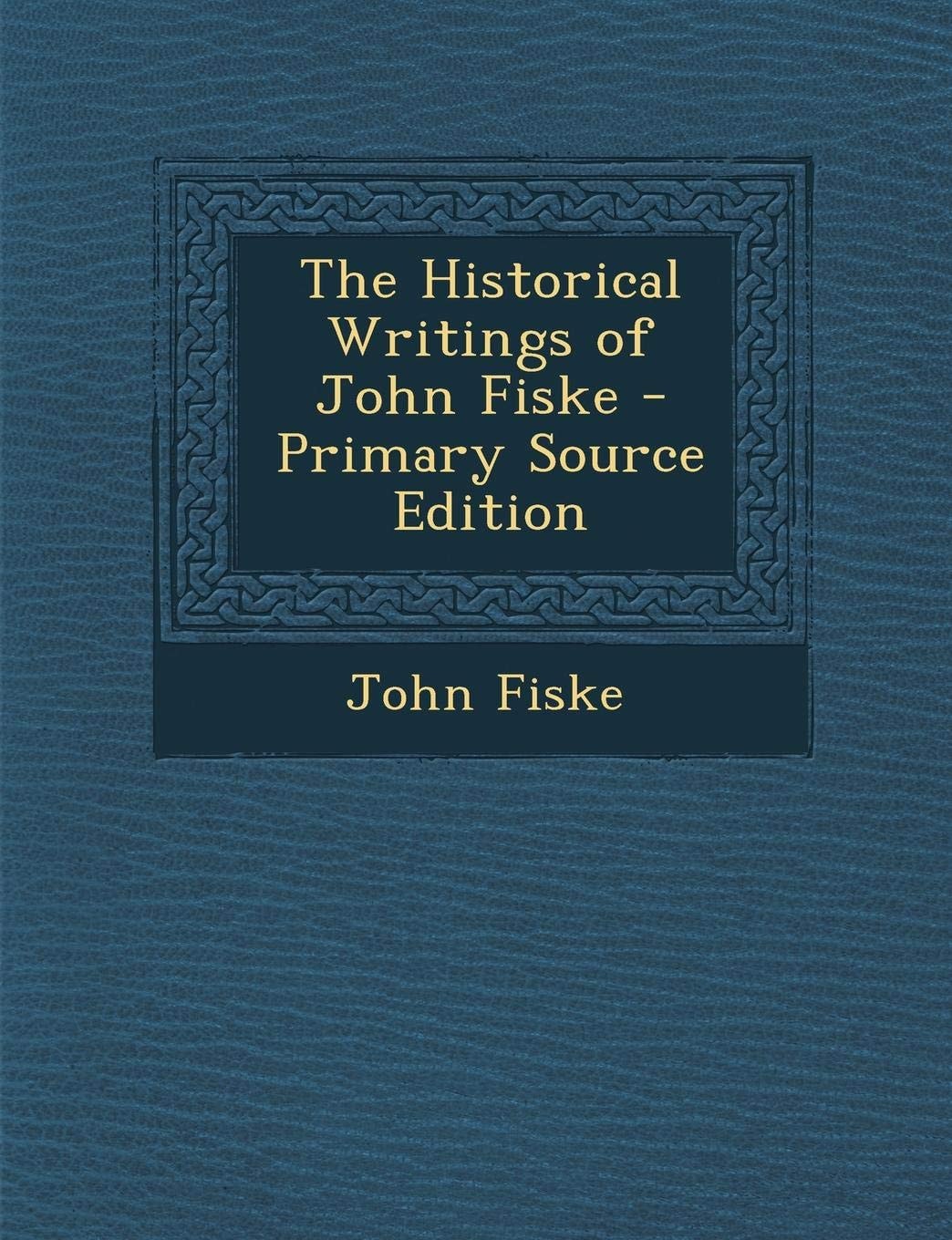 Historical Writings of John Fiske