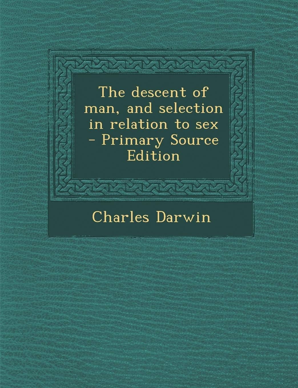 Descent of Man, and Selection in Relation to Sex