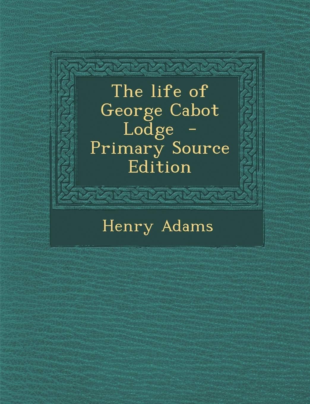 Life of George Cabot Lodge