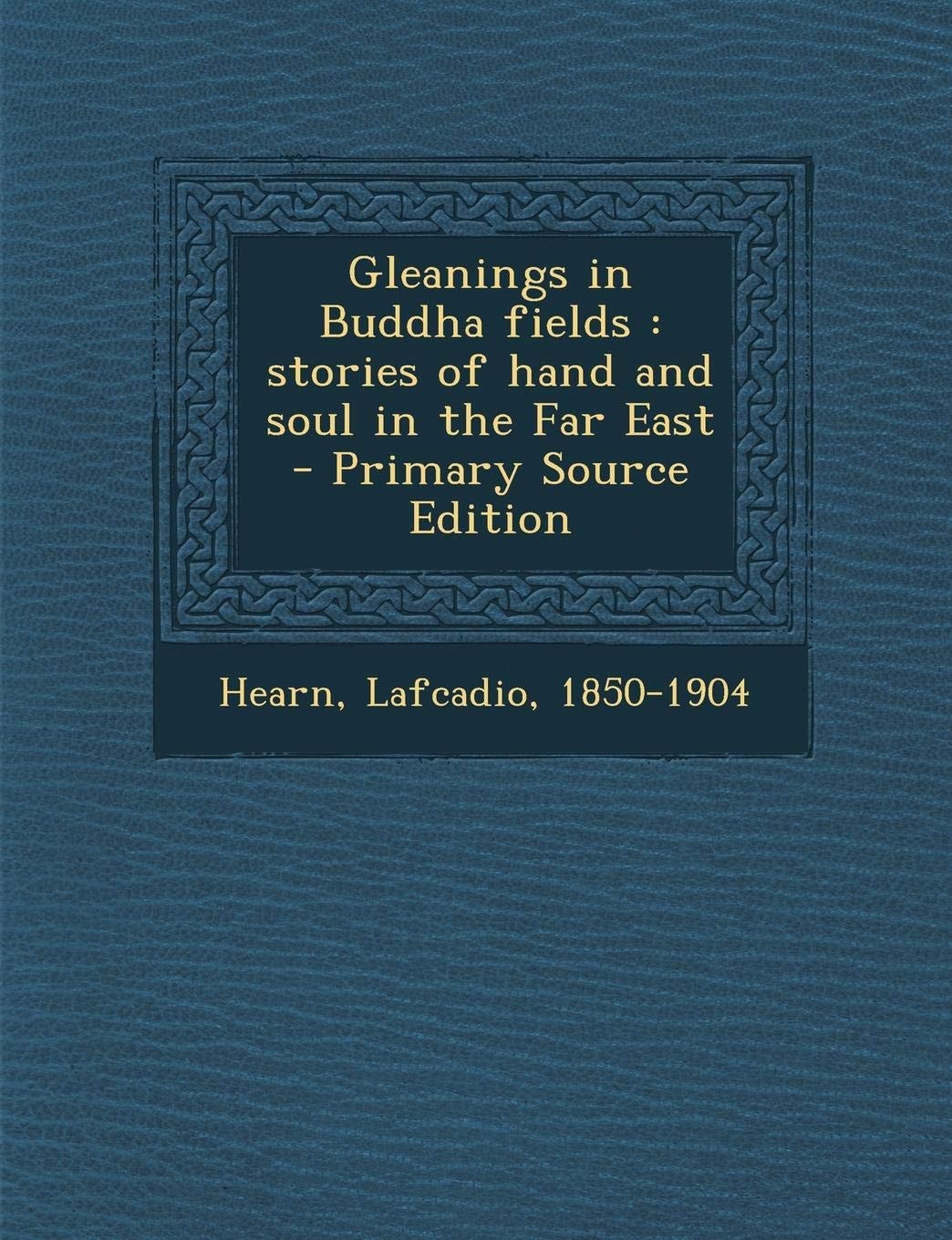 Gleanings in Buddha Fields: Stories of Hand and Soul in the Far East