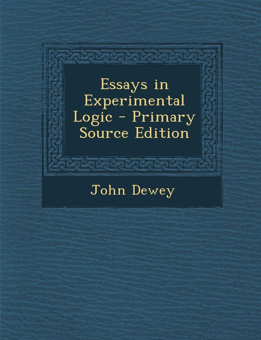 Essays in Experimental Logic - Primary Source Edition