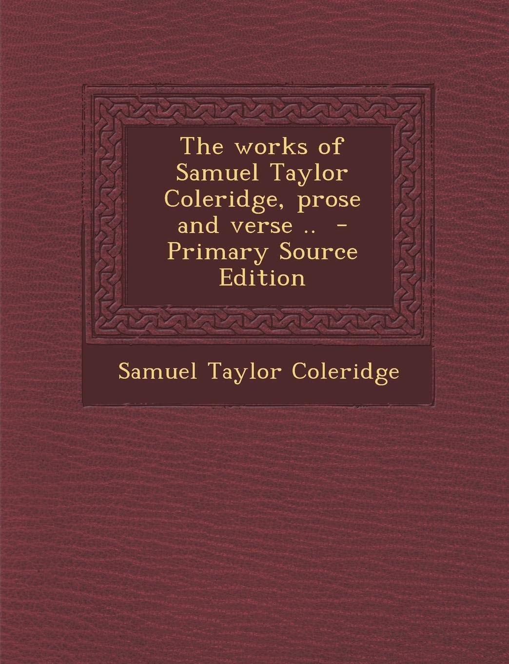 The Works of Samuel Taylor Coleridge: Prose and Verse